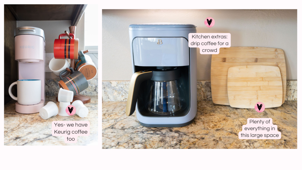 We have drip & Keurig coffee. You’ll love our well-stocked kitchen and labels.