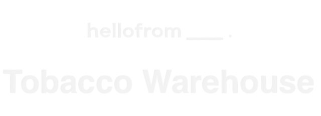 hellofrom Tobacco Warehouse