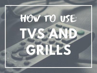 How To Use: TVs and Grills