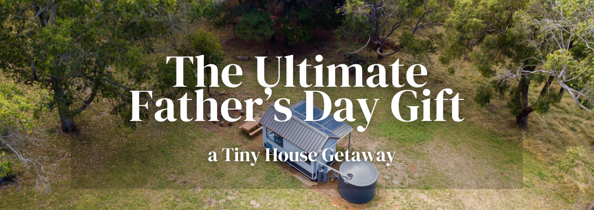 Why a Tiny House Escape is the Ultimate Father’s Day Gift
