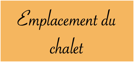 Emplacement du chalet