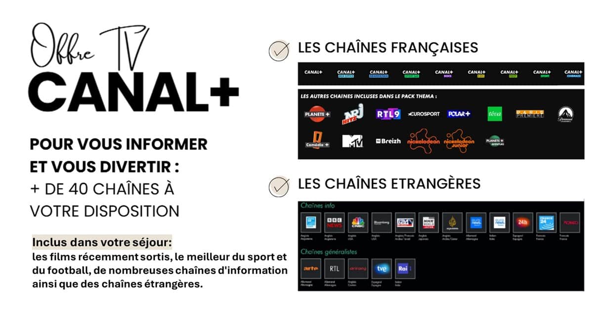 Inclus dans votre séjour: un accès complet à un bouquet de chaînes payantes CANAL +, avec les films récemment sortis, le meilleur du sport et du football, de nombreuses chaînes d'information ainsi que des chaînes étrangères.