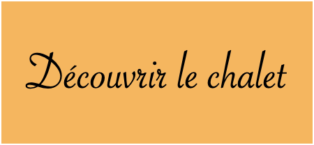 Découvrir le chalet